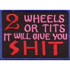 Biker Patch '2 WHEELS OR TITS IT WILL GIVE YOU SHIT' Biker Patch '2 WHEELS OR TITS IT WILL GIVE YOU SHIT'