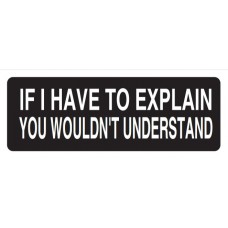 Helmet Sticker 'IF I HAVE TO EXPLAIN YOU WOULDN'T UNDERSTAND'