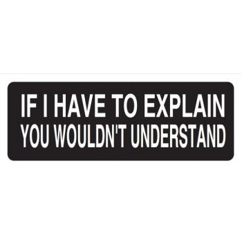 Helmet Sticker 'IF I HAVE TO EXPLAIN YOU WOULDN'T UNDERSTAND'