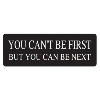 Helmet Sticker 'YOU CAN'T BE FIRST BUT YOU CAN BE NEXT' 