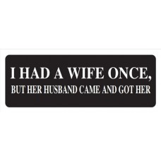 Helmet Sticker 'I HAD A WIFE ONCE BUT HER HUSBAND CAME AND GOT HER'