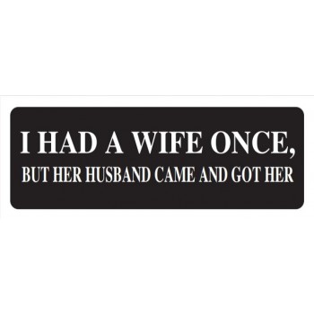 Helmet Sticker 'I HAD A WIFE ONCE BUT HER HUSBAND CAME AND GOT HER'