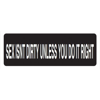 Helmet Sticker 'SEX ISN'T DIRTY UNLESS YOU DO IT RIGHT' 