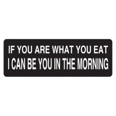 Helmet Sticker 'IF YOU ARE WHAT YOU EAT I CAN BE YOU IN THE MORNING'