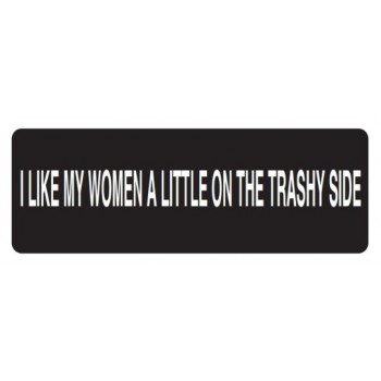 Helmet Sticker 'I LIKE MY WOMEN A LITTLE ON THE TRASHY SIDE' 