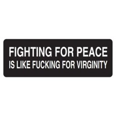 Helmet Sticker 'FIGHTING FOR PEACE IS LIKE FUCKING FOR VIRGINITY' 