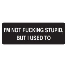 Helmet Sticker 'I'M NOT FUCKING STUPID BUT I USED TO' 