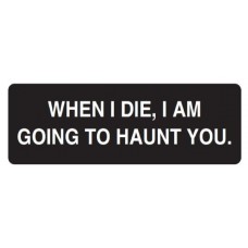 Helmet Sticker 'WHEN I DIE I AM GOING TO HAUNT YOU' 
