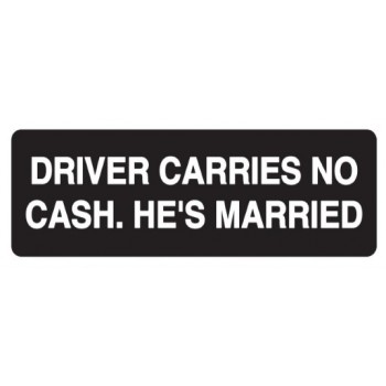 Helmet Sticker 'DRIVER CARRIES NO CASH. HE'S MARRIED' 