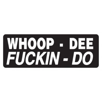 Helmet Sticker 'WHOOP-DEE FUCKIN-DOO' 