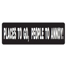 Helmet Sticker 'PLACES TO GO, PEOPLE TO ANNOY!' 