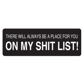 Helmet Sticker 'THERE WILL ALWAYS BE A PLACE FOR YOU ON MY SHIT LIST' 