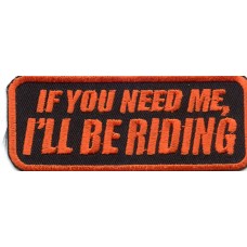 Biker Patch 'IF YOU NEED ME I'LL BE RIDING' 