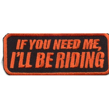 Biker Patch 'IF YOU NEED ME I'LL BE RIDING' 