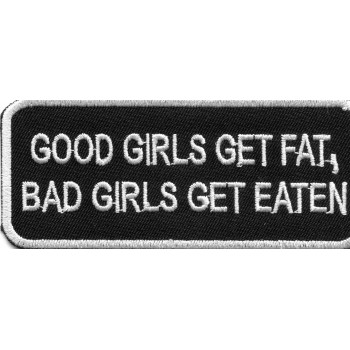 Biker Patch 'GOOD GIRLS GET FAT, BAD GIRLS GET EATEN' 