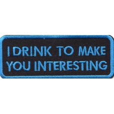 Biker Patch 'I DRINK TO MAKE YOU INTERESTING' 