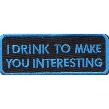 Biker Patch 'I DRINK TO MAKE YOU INTERESTING' 