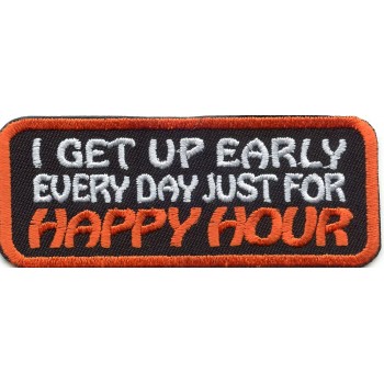 Biker Patch 'I GET UP EARLY EVERY DAY JUST FOR HAPPY HOUR' 