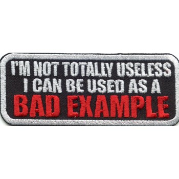 Biker Patch 'I'M NOT TOTALLY USELESS I CAN BE USED AS A BAD EXAMPLE' 