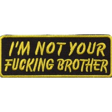 Biker Patch 'I'M NOT YOUR FUCKING BROTHER' 