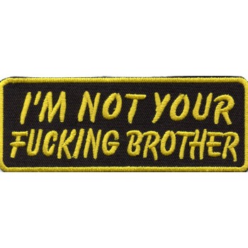 Biker Patch 'I'M NOT YOUR FUCKING BROTHER' 