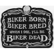 Biker Patch 'BIKER BORN BIKER BRED WHEN I DIE I'LL BE BIKER DEAD' 