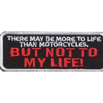 Biker Patch 'THERE MAY BE MORE TO LIFE THAN MOTORCYCLES BUT NOT MY LIFE' 