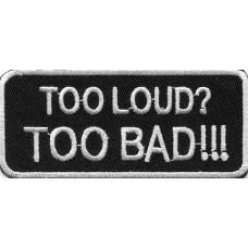 Biker Patch 'TOO LOUD? TOO BAD???' 