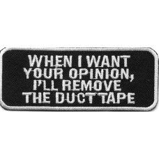 Biker Patch 'WHEN I WANT YOUR OPINION, I'LL REMOVE THE DUCT TAPE' 