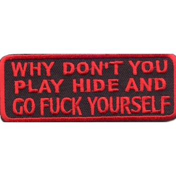 Biker Patch 'WHY DON'T YOU PLAY HIDE AND GO FUCK YOURSELF'