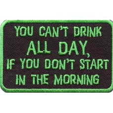 Biker Patch 'YOU CAN'T DRINK ALL DAY, IF YOU DON'T START IN THE MORNING' 
