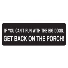 Helmet Sticker 'IF YOU CAN'T RUN WITH THE BIG DOGS GET BACK ON THE PORCH' 