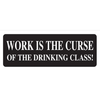 Helmet Sticker 'WORK IS THE CURSE OF THE DRINKING CLASS!' 