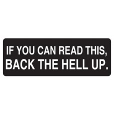 Helmet Sticker 'IF YOU CAN READ THIS, BACK THE HELL UP' 