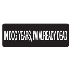 Helmet Sticker 'IN DOG YEARS, I'M ALREADY DEAD' 