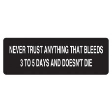 Helmet Sticker 'NEVER TRUST ANYTHING THAT BLEEDS 3 TO 5 DAYS AND DOESN'T DIE' 