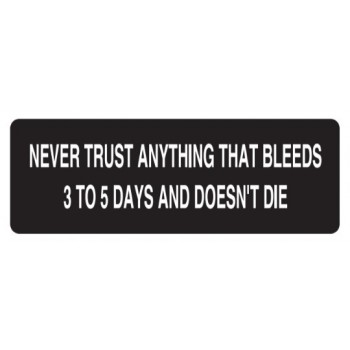 Helmet Sticker 'NEVER TRUST ANYTHING THAT BLEEDS 3 TO 5 DAYS AND DOESN'T DIE' 