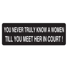 Helmet Sticker 'YOU NEVER TRULY KNOW A WOMAN TILL YOU MEET HER IN COURT'