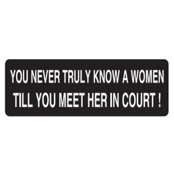 Helmet Sticker 'YOU NEVER TRULY KNOW A WOMAN TILL YOU MEET HER IN COURT'