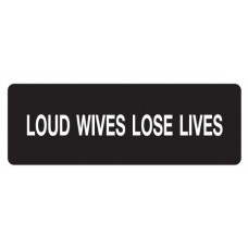 Helmet Sticker 'LOUD WIVES LOSE LIVES' White Bold Letters on Black Background