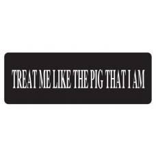 Helmet Sticker 'TREAT ME LIKE THE PIG THAT I AM' 