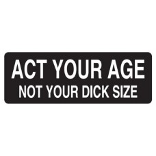 Helmet Sticker 'ACT YOUR AGE NOT YOUR DICK SIZE' 