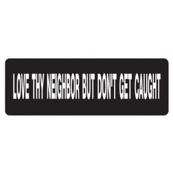 Helmet Sticker 'LOVE THY NEIGHBOR BUT DON'T GET CAUGHT'