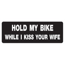 Helmet Sticker 'HOLD MY BIKE WHILE I KISS YOUR WIFE' 