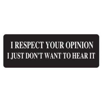 Helmet Sticker 'I RESPECT YOUR OPINION I JUST DON'T WANT TO HEAR IT' 