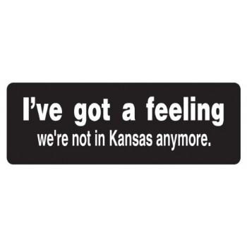 Helmet Sticker 'I'VE GOT A FEELING WE'RE NOT IN KANSAS ANYMORE'